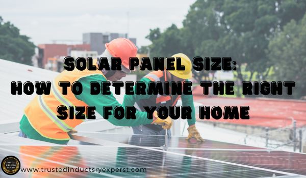 Solar Panel Size: How to Determine the Right Size for Your Home