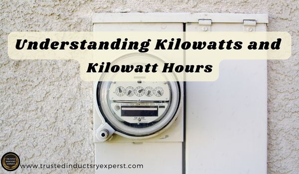 Understanding Kilowatts and Kilowatt Hours