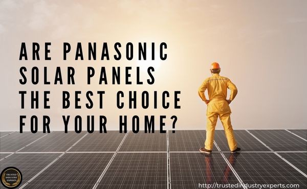 Are Panasonic Solar Panels the Best Choice for Your Home?