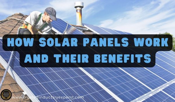 Exploring the Power of the Sun: How Solar Panels Work and Their Benefits