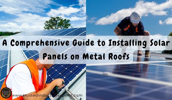 From Inspection to Installation: A Comprehensive Guide to Installing Solar Panels on Metal Roofs
