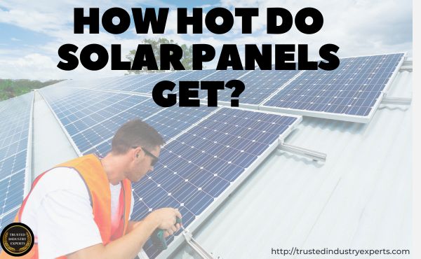How hot do solar panels get?