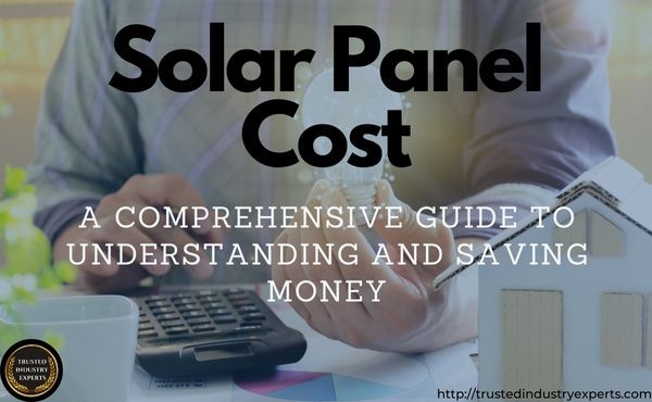 Solar Panel Cost: A Comprehensive Guide to Understanding and Saving Money
