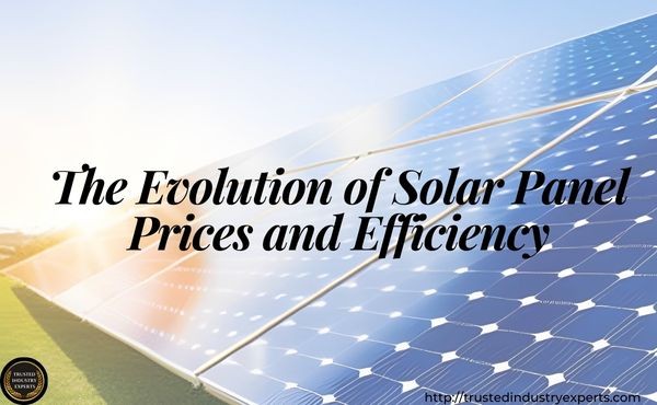 The Evolution of Solar Panel Prices and Efficiency