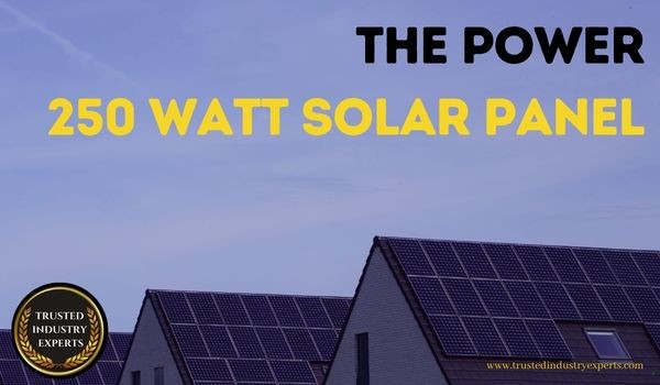 The Power of 250 Watt Solar Panels