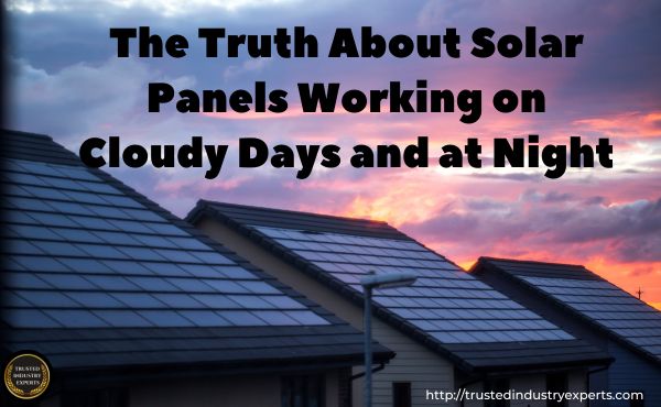 The Truth About Solar Panels Working on Cloudy Days and at Night