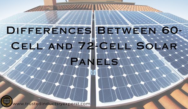 Understanding the Differences Between 60-Cell and 72-Cell Solar Panels