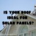 Is Your Roof Ideal for Solar Panels